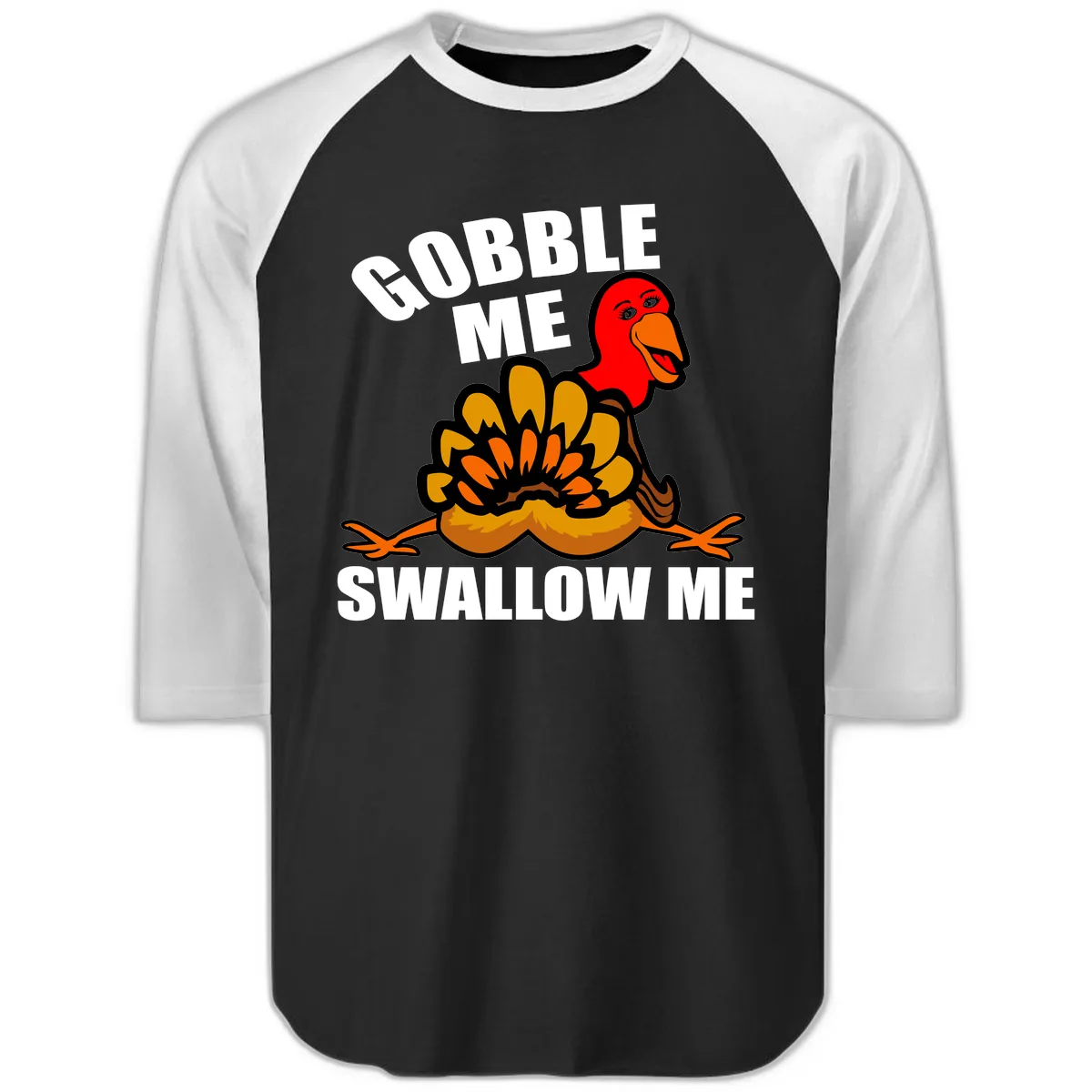 Gobble Me Swallow Me Turkey Raglan 3/4 in Black White